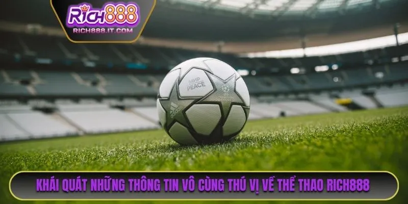 Khái quát những thông tin vô cùng thú vị về thể thao RICH888