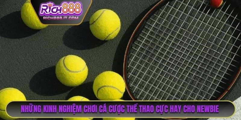 Những kinh nghiệm chơi cá cược thể thao cực hay cho newbie