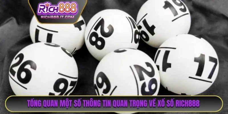 Tổng quan một số thông tin quan trọng về xổ số RICH888